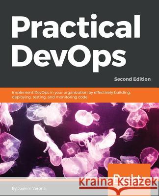 Practical DevOps, Second Edition Verona, Joakim 9781788392570 Packt Publishing