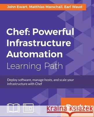 Chef: Powerful Infrastructure Automation John Ewart Matthias Marschall Earl Waud 9781788392976 Packt Publishing Limited