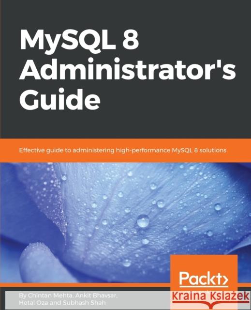 MySQL 8 Administrator's Guide Chintan Mehta Ankit Bhavsar Hetal Oza 9781788395199 Packt Publishing