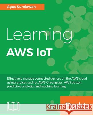 Learning AWS IoT Kurniawan, Agus 9781788396110