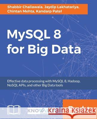 MySQL 8 for Big Data Chintan Mehta Shabbir Challawala Kandarp Patel 9781788397186