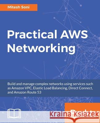 Practical AWS Networking Soni, Mitesh 9781788398299 Packt Publishing