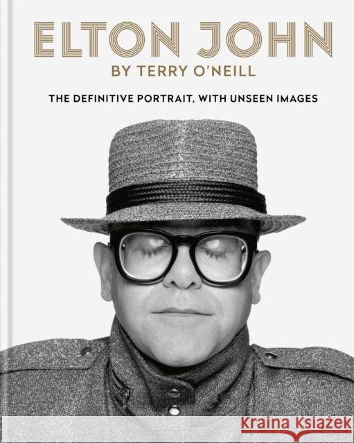 Elton John by Terry O'Neill: The definitive portrait, with unseen images Terry O'Neill 9781788401487 Octopus Publishing Group