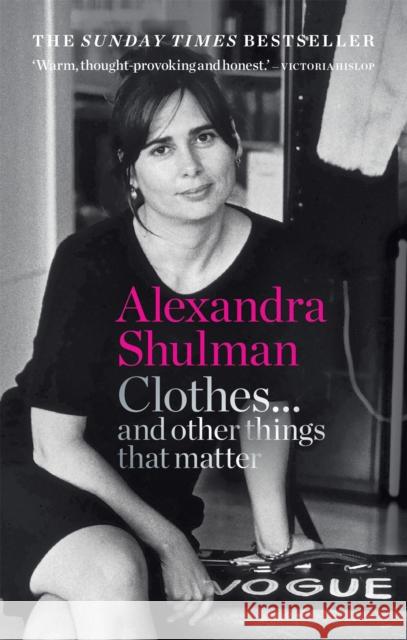 Clothes... and other things that matter: A beguiling and revealing memoir from the former Editor of British Vogue Alexandra Shulman 9781788401999