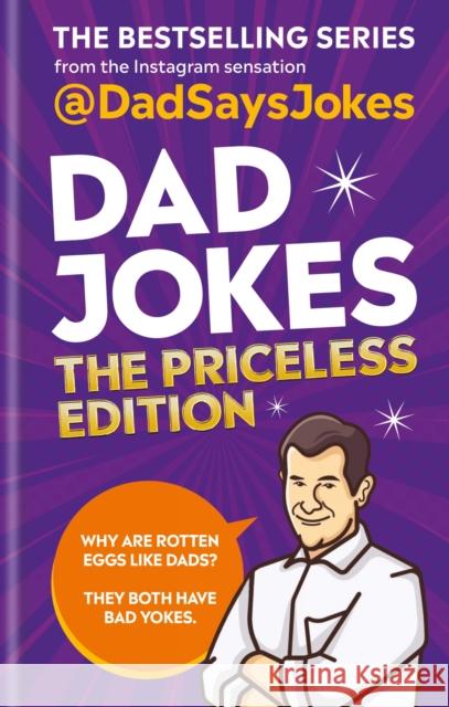 Dad Jokes: The Priceless Edition: The Bestselling Series from the Instagram Sensation @Daddysaysjokes 9781788402583 Octopus Publishing Group