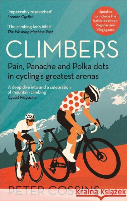 Climbers: Pain, panache and polka dots in cycling's greatest arenas Peter Cossins 9781788403139 Octopus Publishing Group