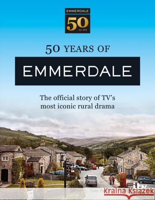 50 Years of Emmerdale: The official story of TV's most iconic rural drama Tom Parfitt 9781788403160 Octopus Publishing Group