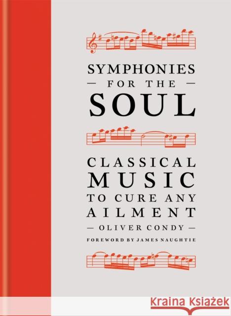 Symphonies for the Soul: Classical music to cure any ailment Oliver Condy 9781788403184 Octopus Publishing Group