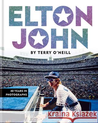 Elton John by Terry O'Neill: 40 Years in Photographs Terry O'Neill 9781788403733