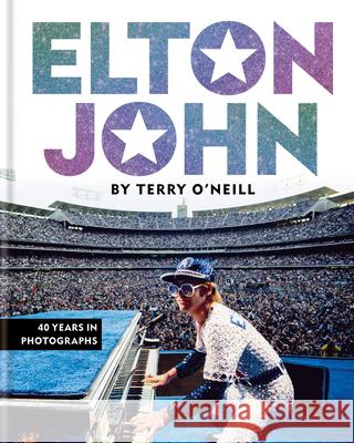 Elton John by Terry O'Neill: 40 Years in Photographs Terry O'Neill 9781788403733 Cassell