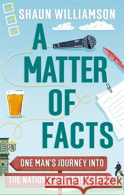 A Matter of Facts: One Man's Journey into the Nation's Quiz Obsession Shaun Williamson 9781788403757 Octopus Publishing Group