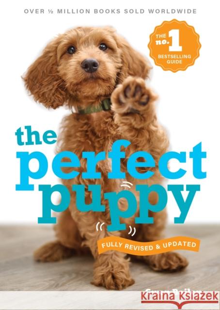 Perfect Puppy: The classic puppy training book now fully revised and updated Gwen Bailey 9781788404662 Octopus Publishing Group