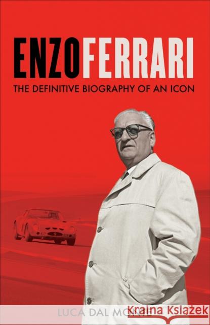 Enzo Ferrari: The definitive biography of an icon Luca Dal Monte 9781788404716 Octopus