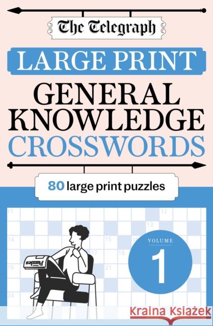 The Telegraph Large Print General Knowledge Crosswords 1 Telegraph Media Group Ltd 9781788405423 Octopus Publishing Group