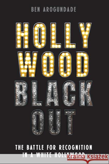 Hollywood Blackout: The battle for recognition in a white Hollywood Ben Arogundade 9781788405508 Octopus