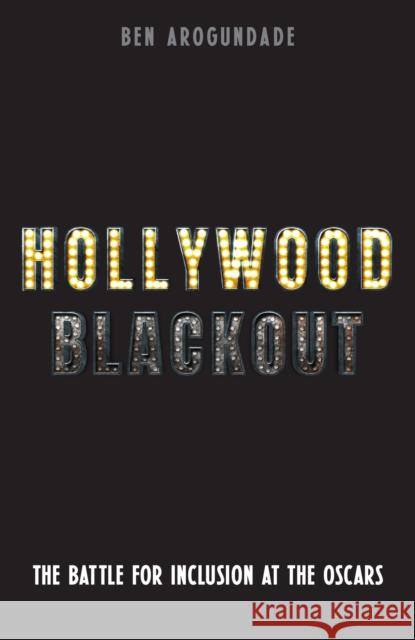 Hollywood Blackout: The battle for inclusion at the Oscars Ben Arogundade 9781788405515 Octopus Publishing Group