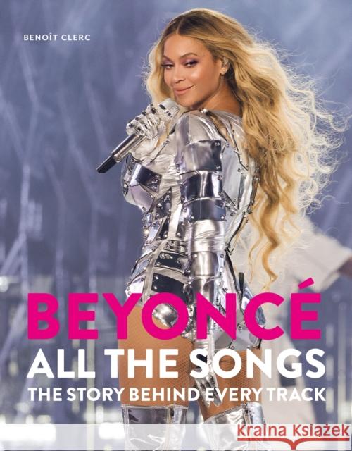 Beyonce All The Songs: The Story Behind Every Track Benoit Clerc 9781788405577 Octopus Publishing Group