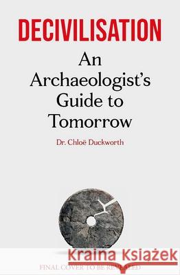 De-civilisation Chloe Duckworth 9781788405799 Octopus Publishing Group