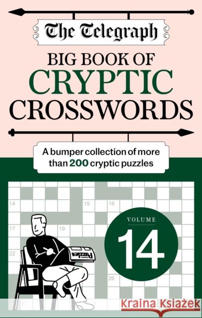 The Telegraph Big Book of Cryptic 14: A bumper collection of more than 200 puzzles Telegraph Media Group Ltd 9781788406048 Octopus Publishing Group