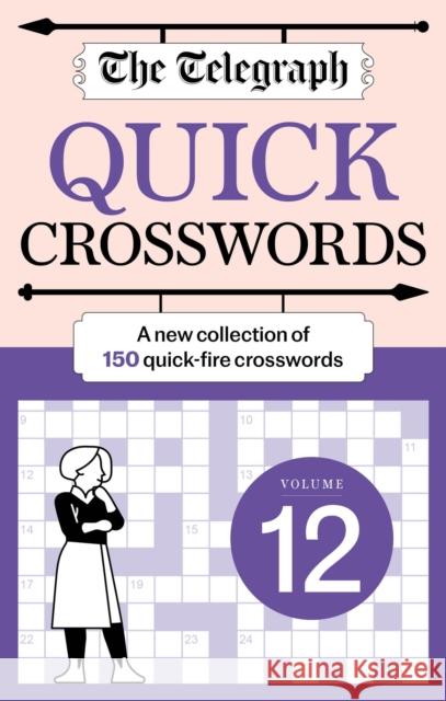 The Telegraph Quick Crosswords 12: A new collection of 150 quick-fire crosswords Telegraph Media Group Ltd 9781788406055 Octopus Publishing Group