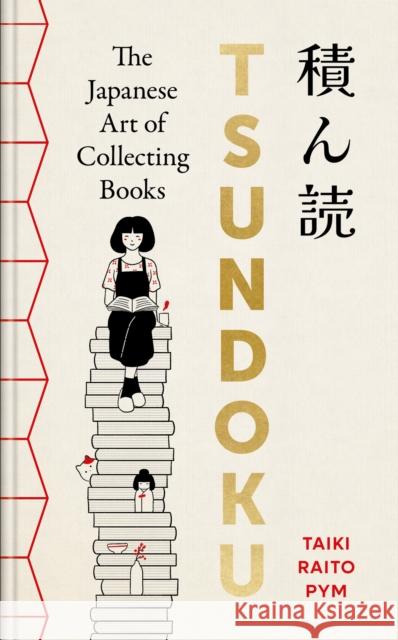 Tsundoku: The Art of Collecting Books Taiki Raito Pym 9781788406468