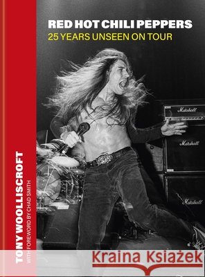 The Red Hot Chili Peppers: Road Trippin' Woolliscroft, Tony 9781788406789 Octopus Publishing Group