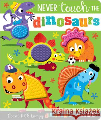 Never Touch the Dinosaurs Make Believe Ideas Ltd                   Stuart Lynch 9781788439831 Make Believe Ideas