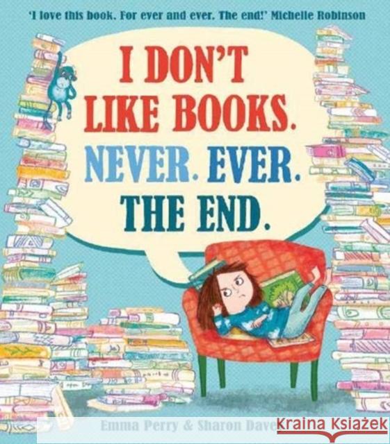 I Don't Like Books. Never. Ever. The End. Emma Perry 9781788450621