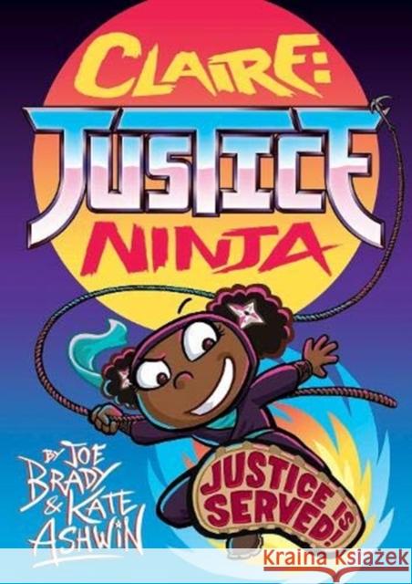Claire Justice Ninja (Ninja of Justice) Joe Brady 9781788451000