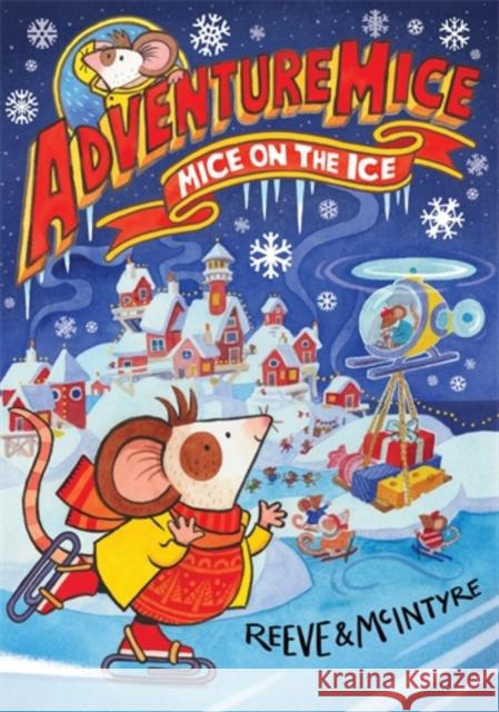 Adventuremice: Mice on the Ice McIntyre, Sarah 9781788452694 David Fickling Books