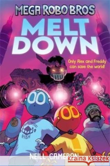 Mega Robo Bros 4: Meltdown Neill Cameron 9781788452816 David Fickling Books