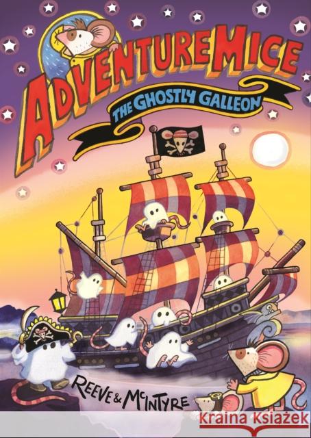 Adventuremice: The Ghostly Galleon - from bestselling creative dream team, Reeve and McIntyre McIntyre, Sarah 9781788453288