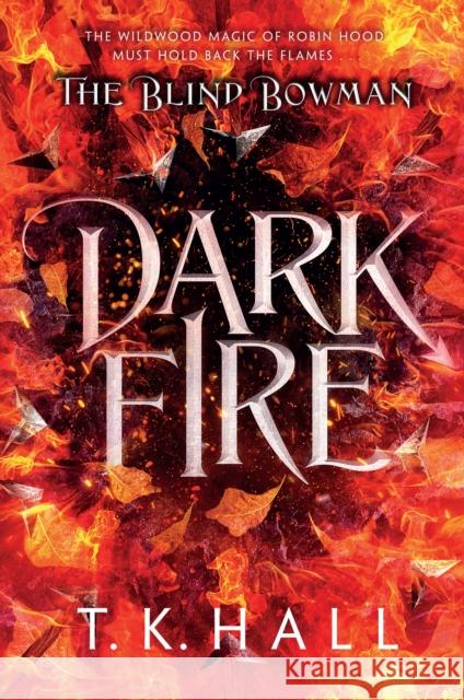 The Blind Bowman: Dark Fire Tim Hall 9781788453295 David Fickling Books