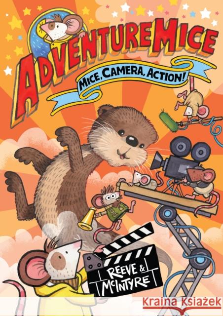 Adventuremice: Mice, Camera, Action! - from bestselling creative dream team, Reeve and McIntyre McIntyre, Sarah 9781788453363