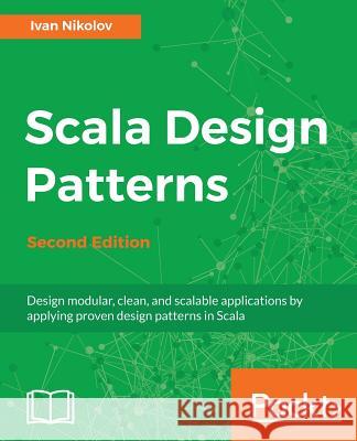 Scala Design Patterns, Second Edition Ivan Nikolov 9781788471305 Packt Publishing