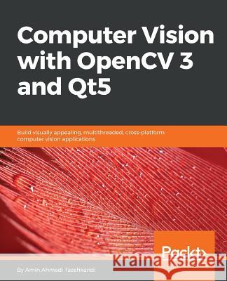 Computer Vision with OpenCV 3 and Qt5: Build visually appealing, multithreaded, cross-platform computer vision applications Ahmadi Tazehkandi, Amin 9781788472395 Packt Publishing