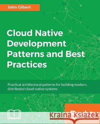 Cloud Native Development Patterns and Best Practices John Gilbert 9781788473927 Packt Publishing