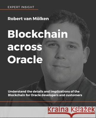 Blockchain across Oracle Mölken, Robert Van 9781788474290 Packt Publishing