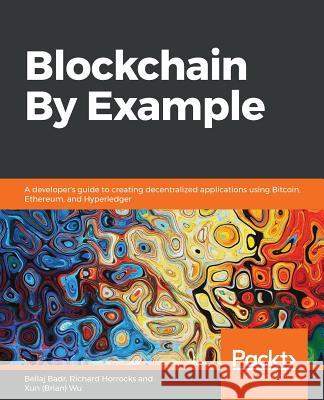 Blockchain By Example Badr, Bellaj 9781788475686 Packt Publishing
