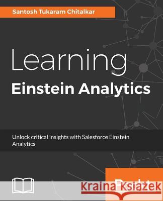 Learning Einstein Analytics Santosh Tukaram Chitalkar 9781788475761 Packt Publishing