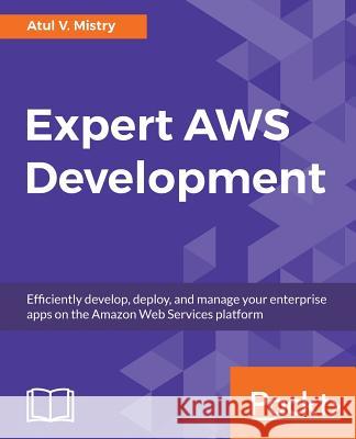 Expert AWS Development Mistry, Atul V. 9781788477581 Packt Publishing Limited