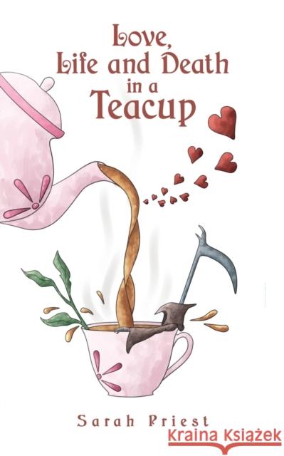 Love, Life and Death in a Teacup Sarah Priest 9781788481021 Austin Macauley Publishers