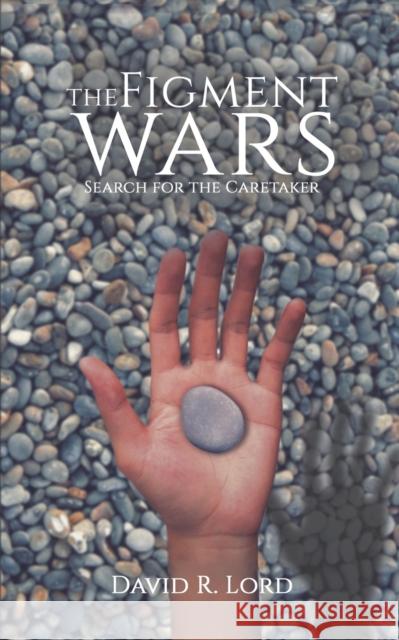 The Figment Wars: Search for the Caretaker David R. Lord 9781788486323