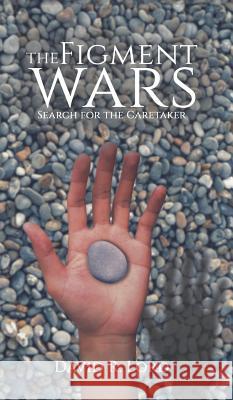 The Figment Wars: Search for the Caretaker David R. Lord 9781788486330