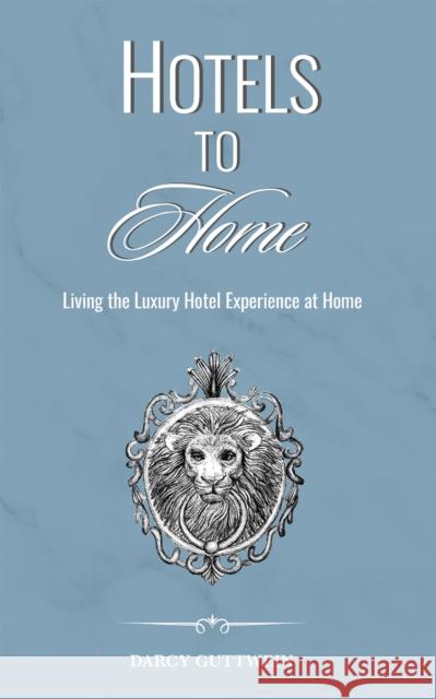 HOTELS TO HOME DARCY GUTTWEIN 9781788487436 Austin Macauley Publishers