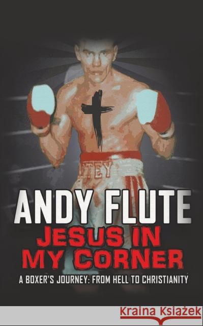 Jesus In My Corner Flute, Andy 9781788487702 Austin Macauley Publishers