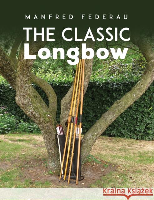 The Classic Longbow Manfred Federau 9781788487887 Austin Macauley