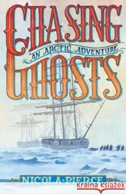 Chasing Ghosts: An Arctic Adventure Pierce, Nicola 9781788490177 O'Brien Press Ltd