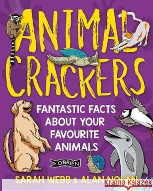 Animal Crackers: Fantastic Facts About Your Favourite Animals Alan Nolan 9781788490658 O'Brien Press Ltd