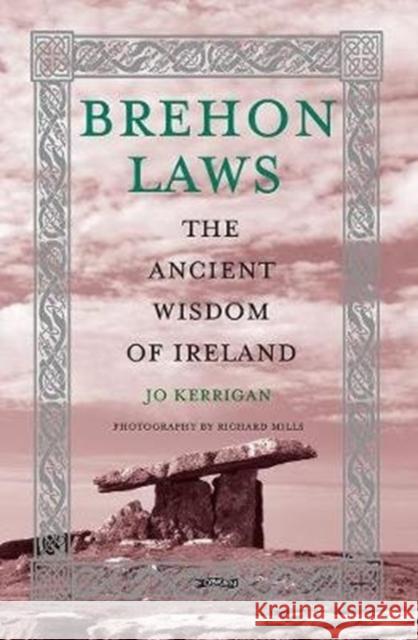 Brehon Laws: The Ancient Wisdom of Ireland Jo Kerrigan Richard Mills 9781788491075 O'Brien Press Ltd